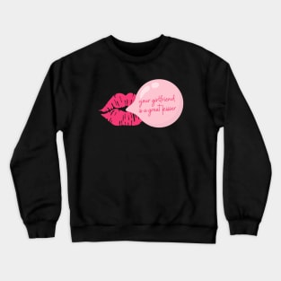 Your Girlfriend is a Great Kisser Funny Couple Quote Crewneck Sweatshirt